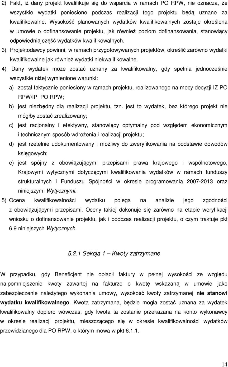 3) Projektodawcy powinni, w ramach przygotowywanych projektów, określić zarówno wydatki kwalifikowalne jak równieŝ wydatki niekwalifikowalne.