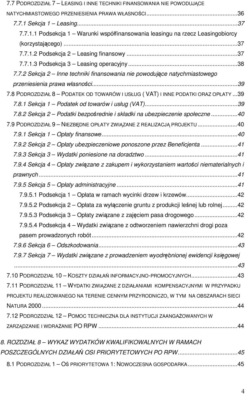 ..38 7.7.2 Sekcja 2 Inne techniki finansowania nie powodujące natychmiastowego przeniesienia prawa własności...39 7.8 PODROZDZIAŁ 8 PODATEK OD TOWARÓW I USŁUG ( VAT) I INNE PODATKI ORAZ OPŁATY...39 7.8.1 Sekcja 1 Podatek od towarów i usług (VAT).