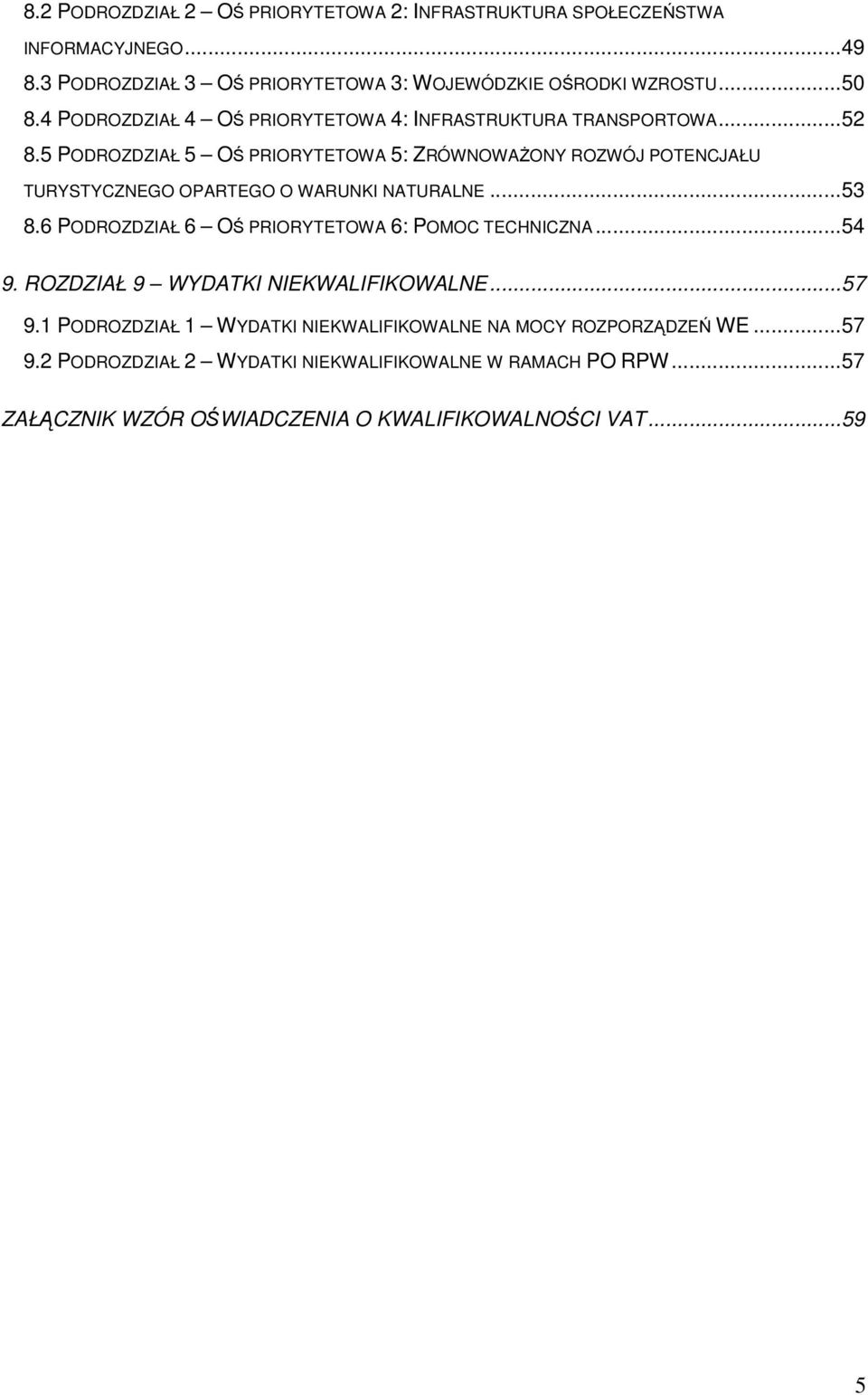 5 PODROZDZIAŁ 5 OŚ PRIORYTETOWA 5: ZRÓWNOWAśONY ROZWÓJ POTENCJAŁU TURYSTYCZNEGO OPARTEGO O WARUNKI NATURALNE...53 8.