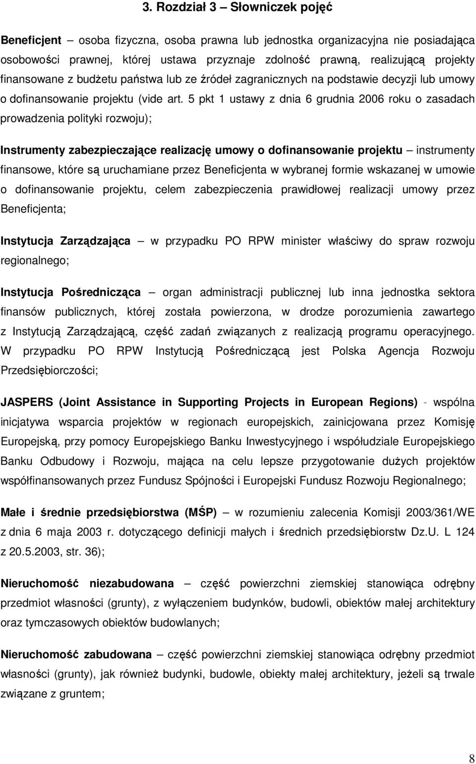 5 pkt 1 ustawy z dnia 6 grudnia 2006 roku o zasadach prowadzenia polityki rozwoju); Instrumenty zabezpieczające realizację umowy o dofinansowanie projektu instrumenty finansowe, które są uruchamiane