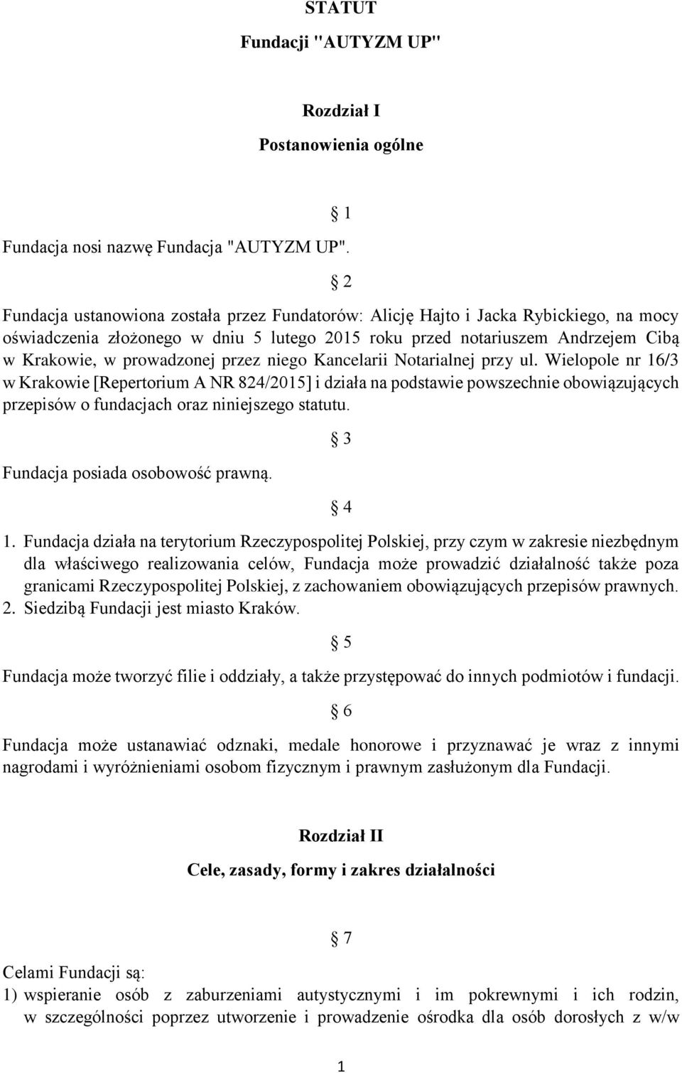 przez niego Kancelarii Notarialnej przy ul. Wielopole nr 16/3 w Krakowie [Repertorium A NR 824/2015] i działa na podstawie powszechnie obowiązujących przepisów o fundacjach oraz niniejszego statutu.