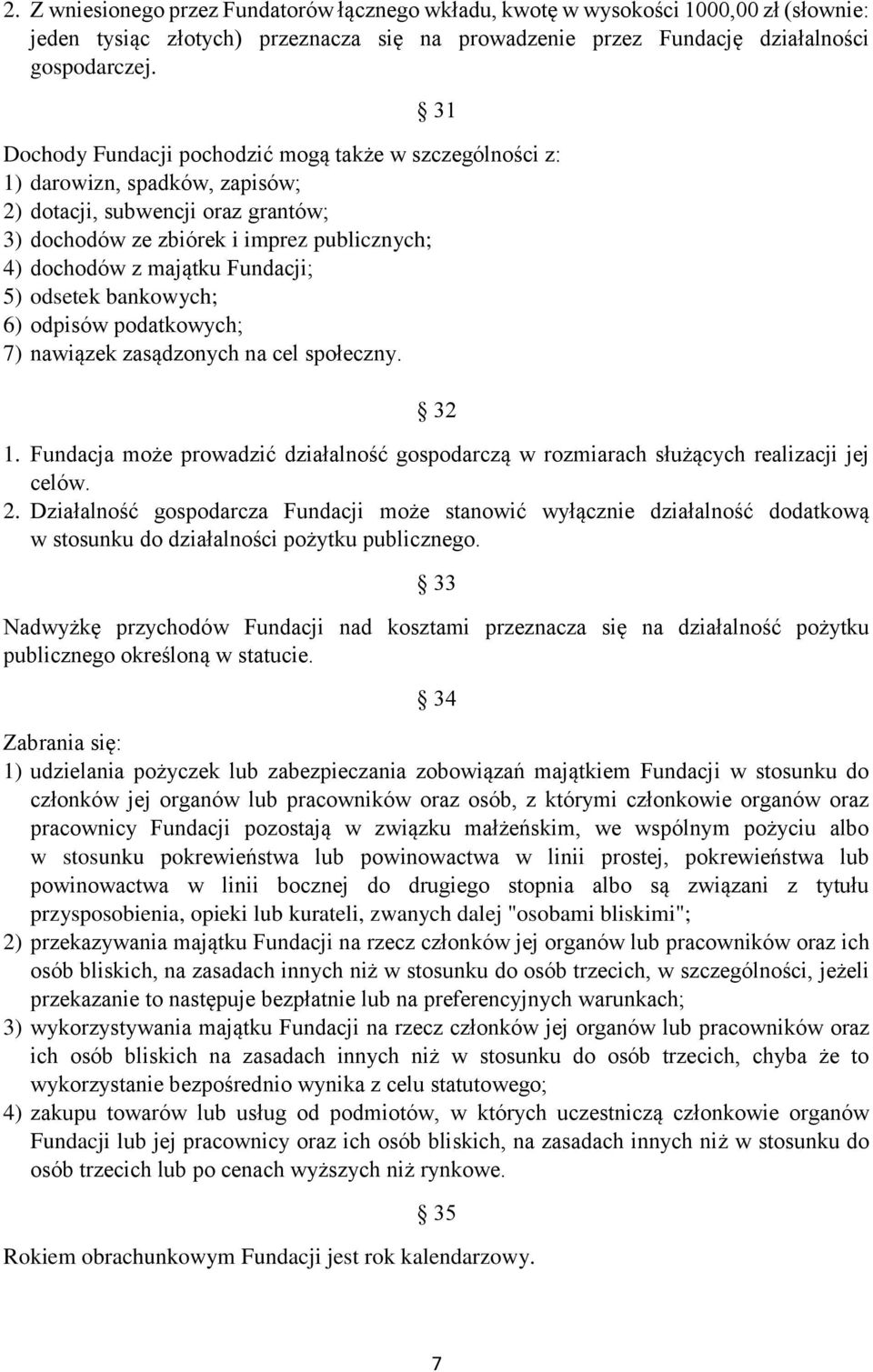 Fundacji; 5) odsetek bankowych; 6) odpisów podatkowych; 7) nawiązek zasądzonych na cel społeczny. 32 1. Fundacja może prowadzić działalność gospodarczą w rozmiarach służących realizacji jej celów. 2.