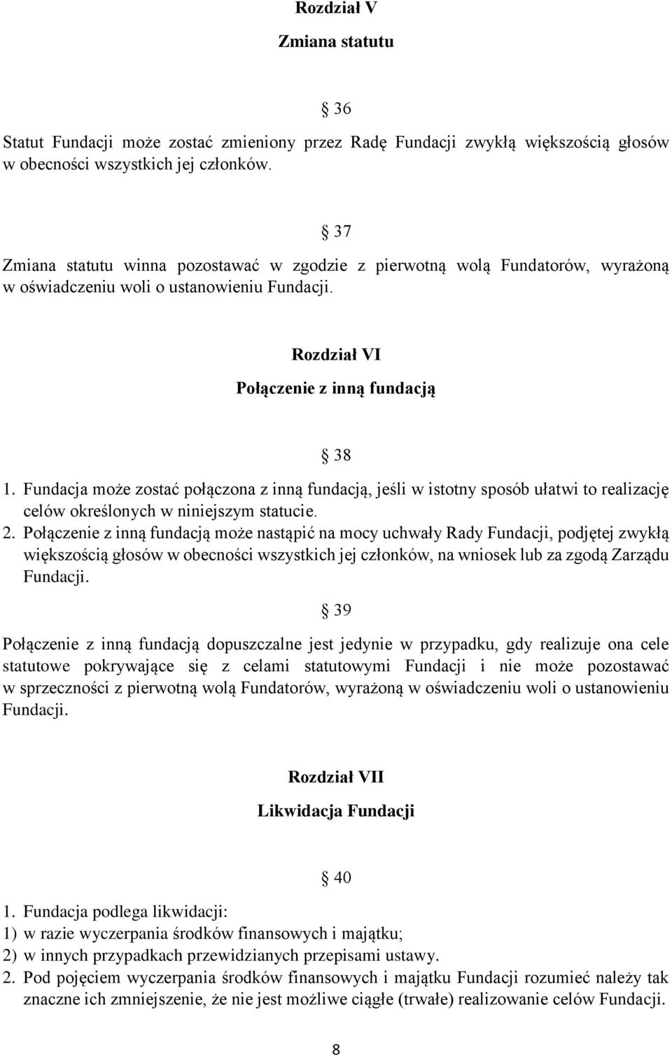 Fundacja może zostać połączona z inną fundacją, jeśli w istotny sposób ułatwi to realizację celów określonych w niniejszym statucie. 2.