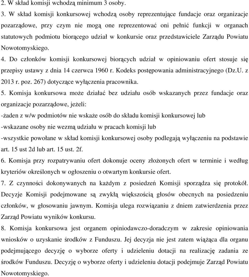 W skład komisji konkursowej wchodzą osoby reprezentujące fundacje oraz organizacje pozarządowe, przy czym nie mogą one reprezentować oni pełnić funkcji w organach statutowych podmiotu biorącego