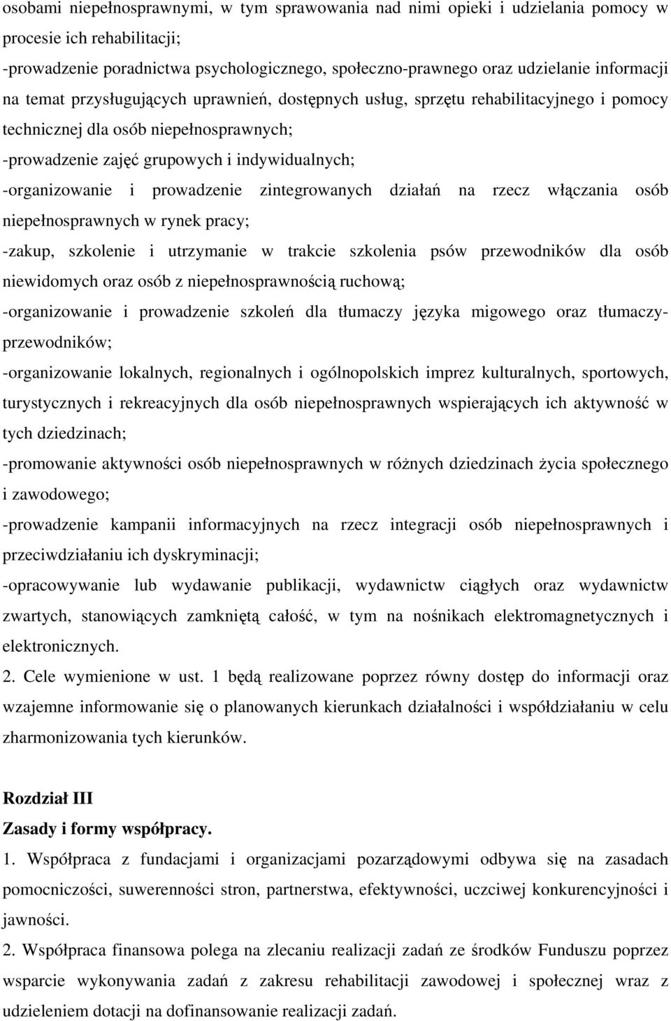 prowadzenie zintegrowanych działań na rzecz włączania osób niepełnosprawnych w rynek pracy; -zakup, szkolenie i utrzymanie w trakcie szkolenia psów przewodników dla osób niewidomych oraz osób z