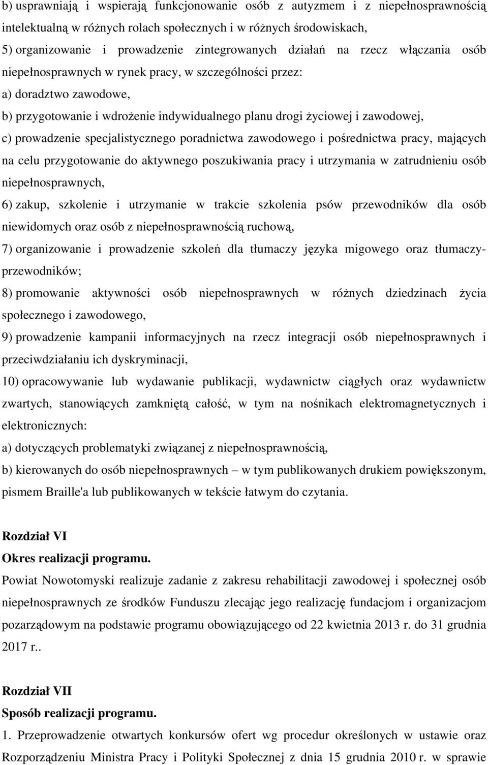 prowadzenie specjalistycznego poradnictwa zawodowego i pośrednictwa pracy, mających na celu przygotowanie do aktywnego poszukiwania pracy i utrzymania w zatrudnieniu osób niepełnosprawnych, 6) zakup,