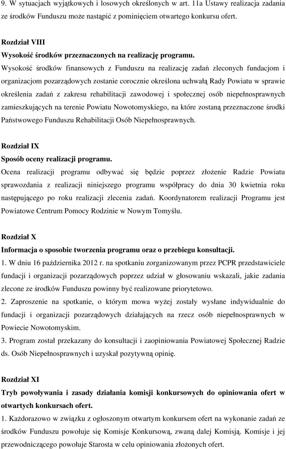 Wysokość środków finansowych z Funduszu na realizację zadań zleconych fundacjom i organizacjom pozarządowych zostanie corocznie określona uchwałą Rady Powiatu w sprawie określenia zadań z zakresu