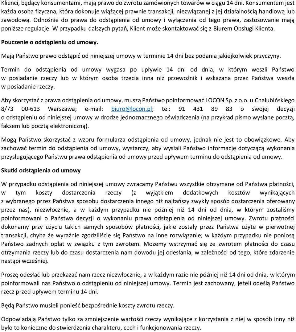 Odnośnie do prawa do odstąpienia od umowy i wyłączenia od tego prawa, zastosowanie mają poniższe regulacje. W przypadku dalszych pytań, Klient może skontaktować się z Biurem Obsługi Klienta.