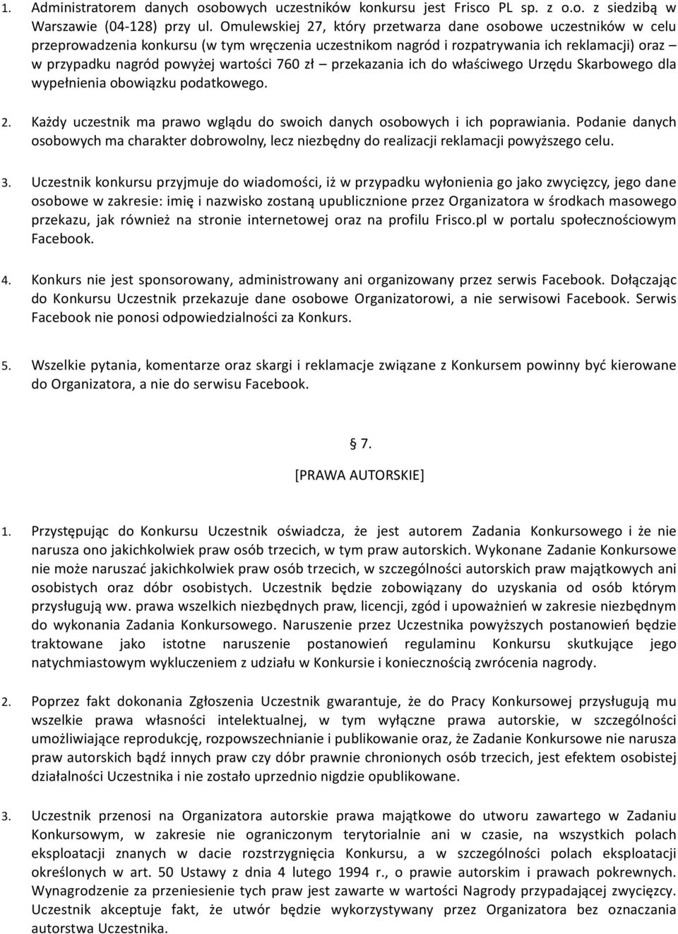 760 zł przekazania ich do właściwego Urzędu Skarbowego dla wypełnienia obowiązku podatkowego. 2. Każdy uczestnik ma prawo wglądu do swoich danych osobowych i ich poprawiania.