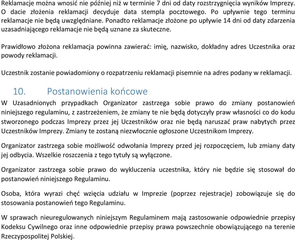 Prawidłowo złożona reklamacja powinna zawierać: imię, nazwisko, dokładny adres Uczestnika oraz powody reklamacji.