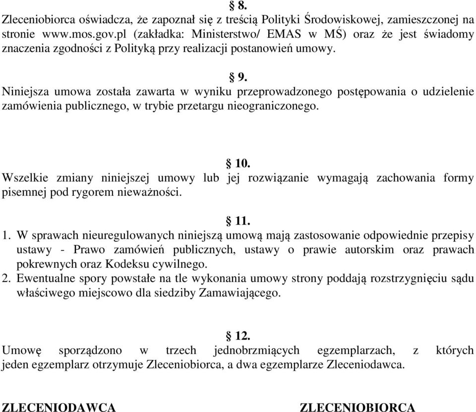 Niniejsza umowa została zawarta w wyniku przeprowadzonego postępowania o udzielenie zamówienia publicznego, w trybie przetargu nieograniczonego. 10.