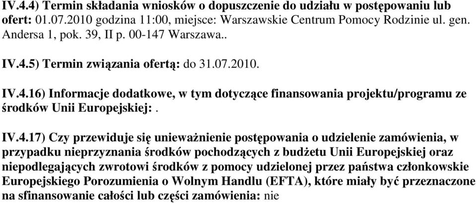 IV.4.17) Czy przewiduje się uniewaŝnienie postępowania o udzielenie zamówienia, w przypadku nieprzyznania środków pochodzących z budŝetu Unii Europejskiej oraz niepodlegających