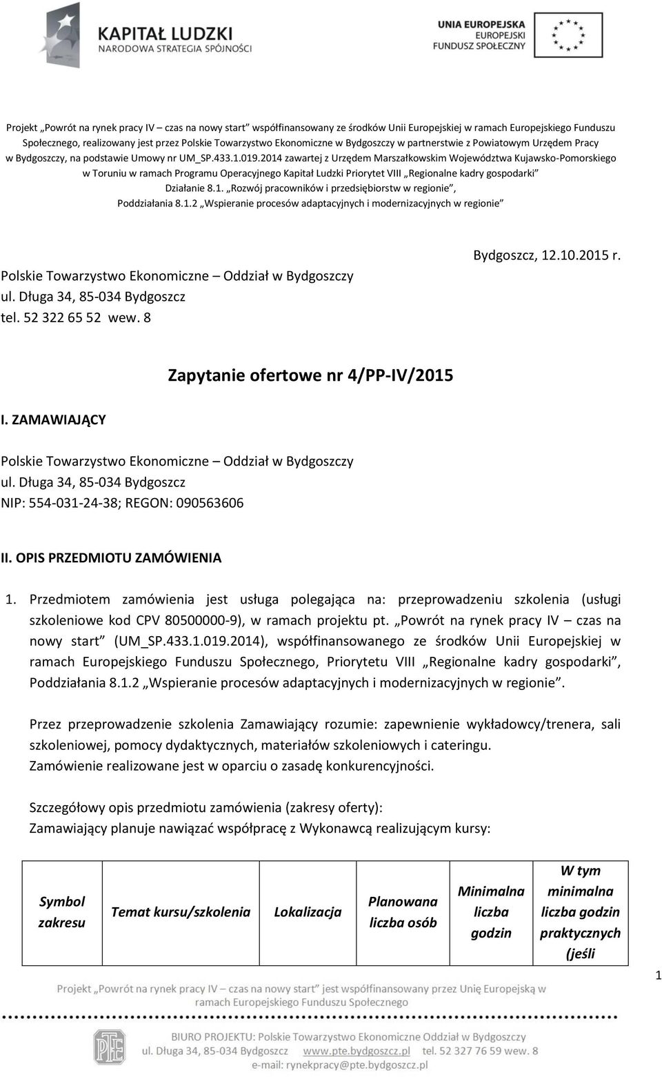 2014 zawartej z Urzędem Marszałkowskim Województwa Kujawsko-Pomorskiego w Toruniu w ramach Programu Operacyjnego Kapitał Ludzki Priorytet VIII Regionalne kadry gospodarki Działanie 8.1. Rozwój pracowników i przedsiębiorstw w regionie, Poddziałania 8.