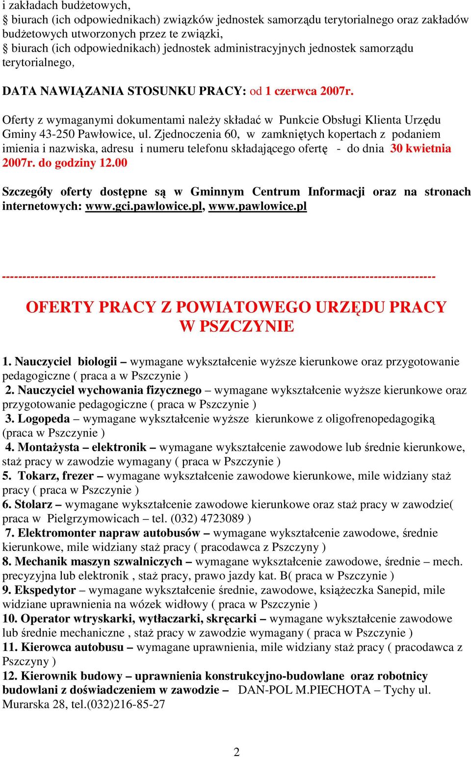 Oferty z wymaganymi dokumentami naleŝy składać w Punkcie Obsługi Klienta Urzędu Gminy 43-250 Pawłowice, ul.