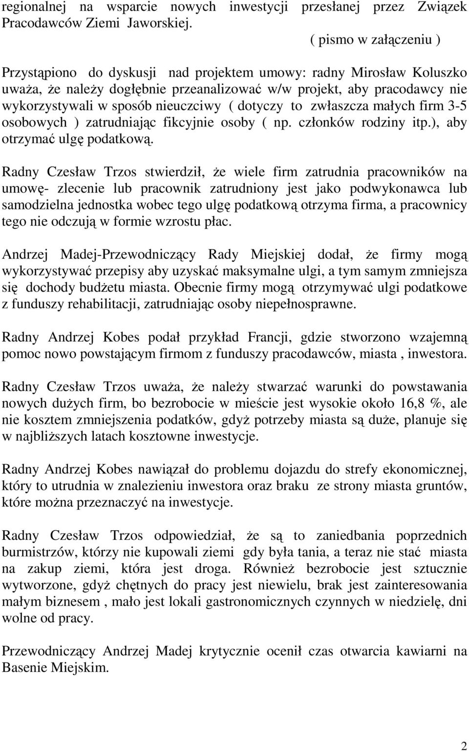 nieuczciwy ( dotyczy to zwłaszcza małych firm 3-5 osobowych ) zatrudniając fikcyjnie osoby ( np. członków rodziny itp.), aby otrzymać ulgę podatkową.