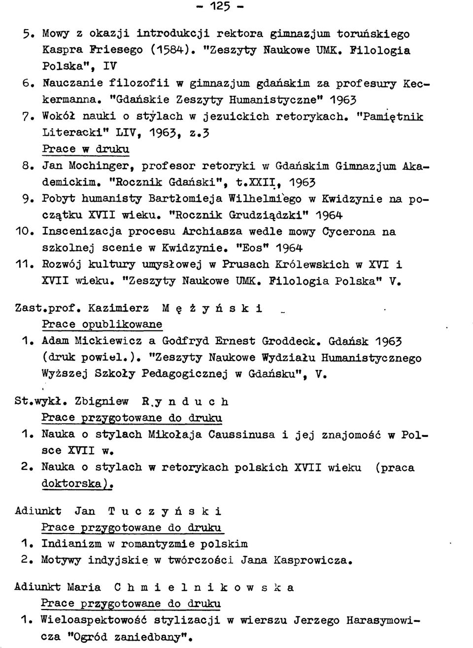 "Pam iętnik L ite ra c k i" LIV, 1963, z.3 Prace w druku 8. Jan Mochinger, profesor re to ry k i w Gdańskim Gimnazjum Akademickim. "Rocznik Gdański", t.x X II, 1963 9.