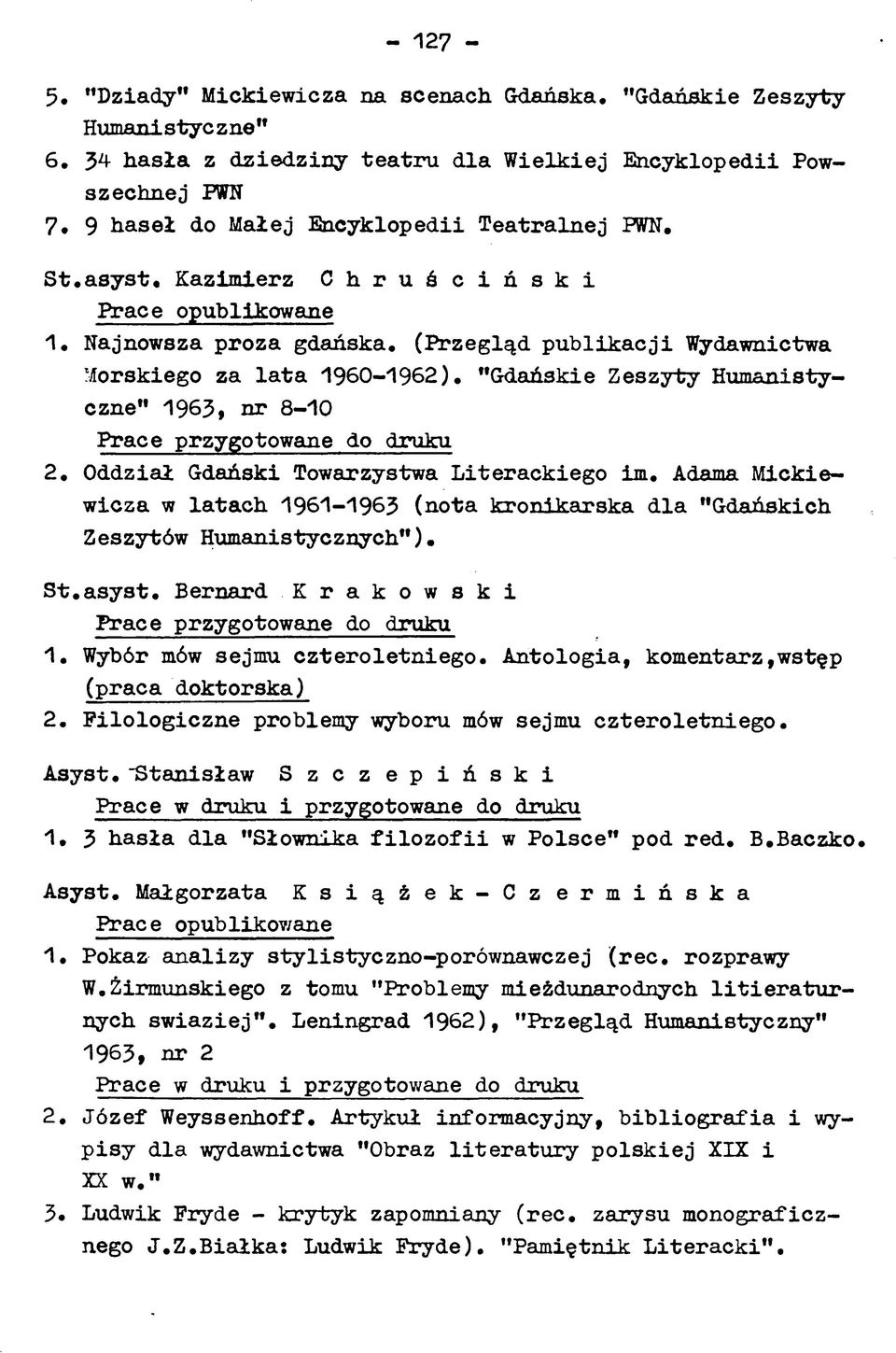 Kazimierz C h r u ś c i ń s k i 1. Najnowsza proza gdańska. (Przegląd p u b lik a c ji Wydawnictwa Morskiego za la ta 1960-1962). Gdańskie Zeszyty Humanistyczne 196З» nr 8-10 2.