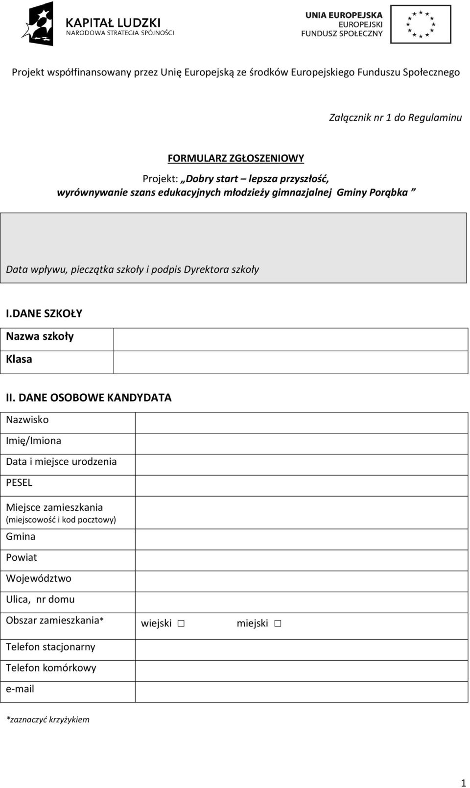 DANE OSOBOWE KANDYDATA Nazwisko Imię/Imiona Data i miejsce urodzenia PESEL Miejsce zamieszkania (miejscowość i kod pocztowy) Gmina