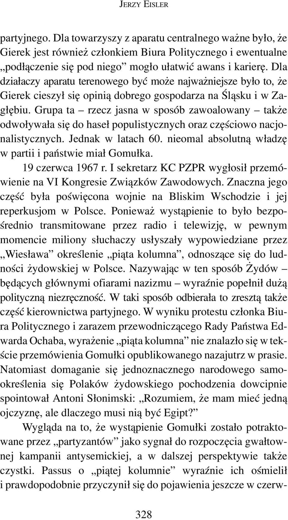 Grupa ta rzecz jasna w sposób zawoalowany także odwoływała się do haseł populistycznych oraz częściowo nacjonalistycznych. Jednak w latach 60.