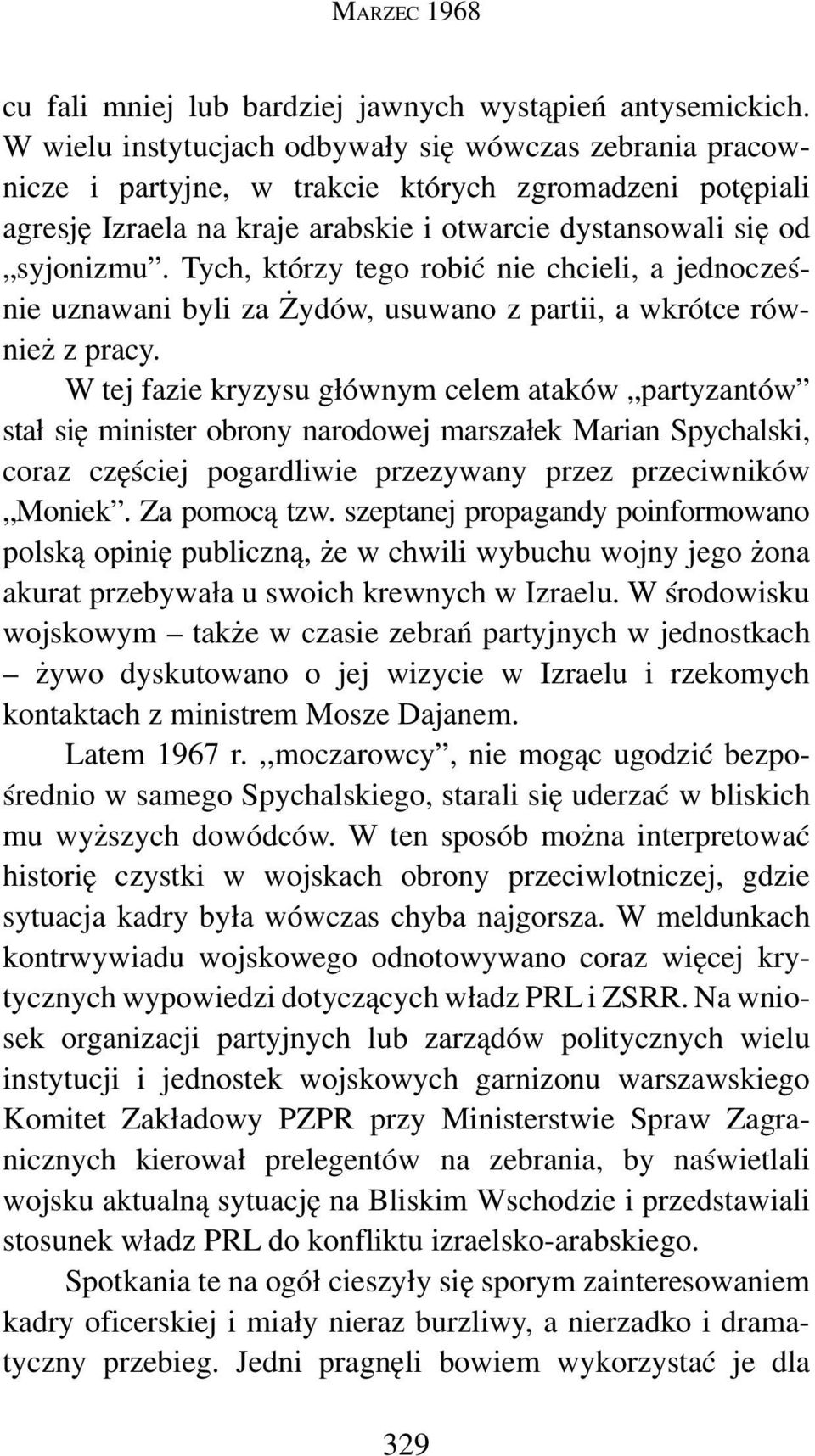 Tych, którzy tego robić nie chcieli, a jednocześnie uznawani byli za Żydów, usuwano z partii, a wkrótce również z pracy.