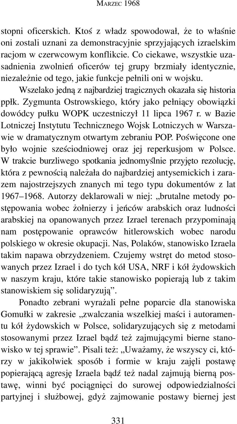 Wszelako jedną z najbardziej tragicznych okazała się historia ppłk. Zygmunta Ostrowskiego, który jako pełniący obowiązki dowódcy pułku WOPK uczestniczył 11 lipca 1967 r.