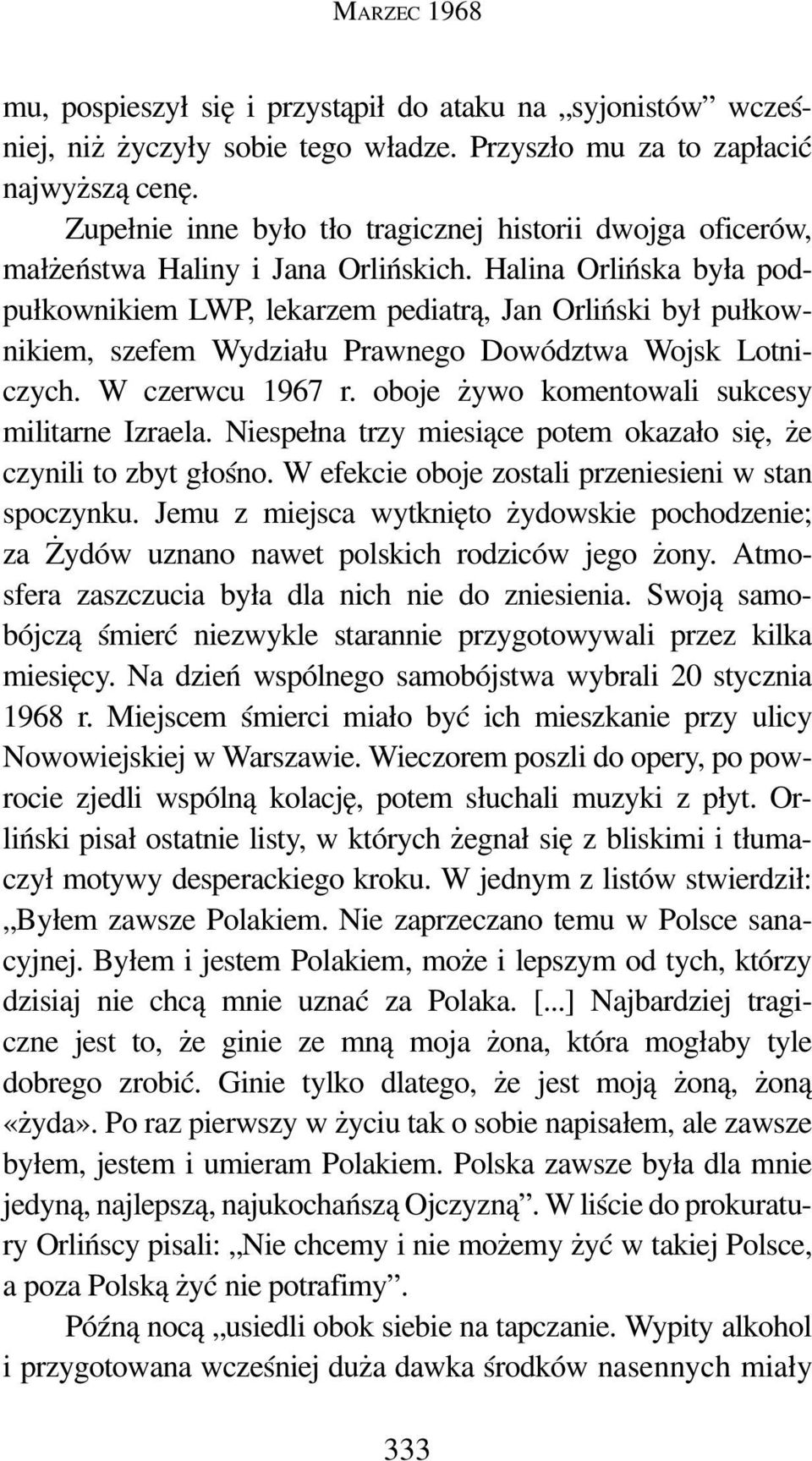 Halina Orlińska była podpułkownikiem LWP, lekarzem pediatrą, Jan Orliński był pułkownikiem, szefem Wydziału Prawnego Dowództwa Wojsk Lotniczych. W czerwcu 1967 r.