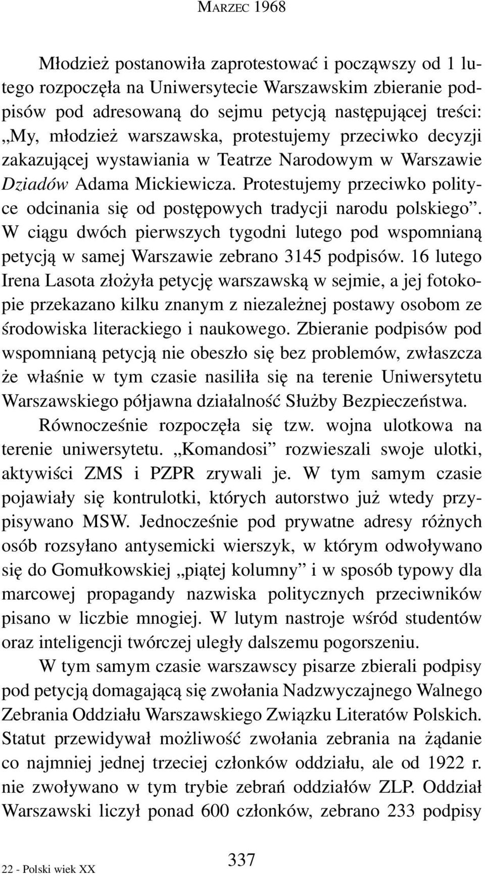 Protestujemy przeciwko polityce odcinania się od postępowych tradycji narodu polskiego. W ciągu dwóch pierwszych tygodni lutego pod wspomnianą petycją w samej Warszawie zebrano 3145 podpisów.