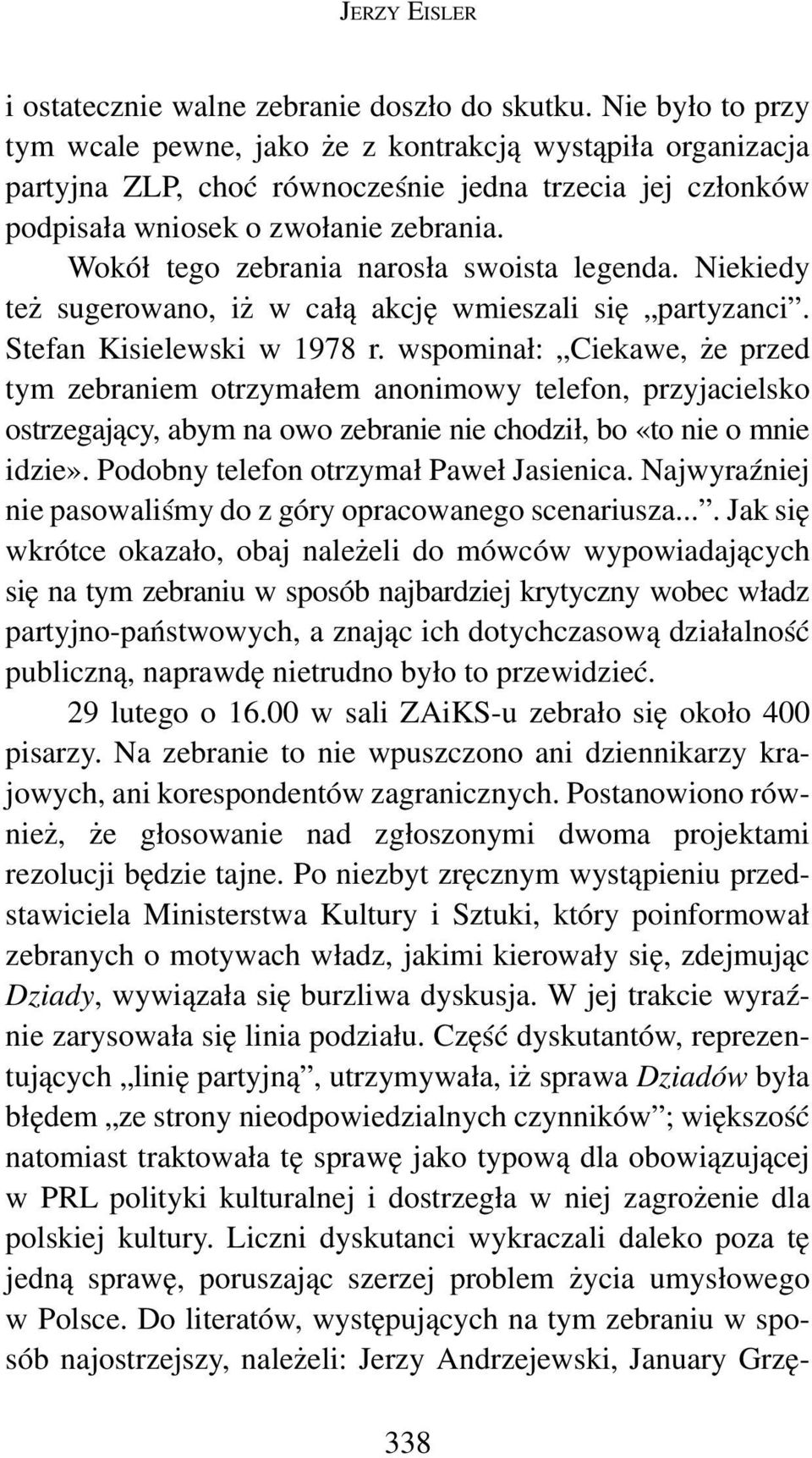 Wokół tego zebrania narosła swoista legenda. Niekiedy też sugerowano, iż w całą akcję wmieszali się partyzanci. Stefan Kisielewski w 1978 r.