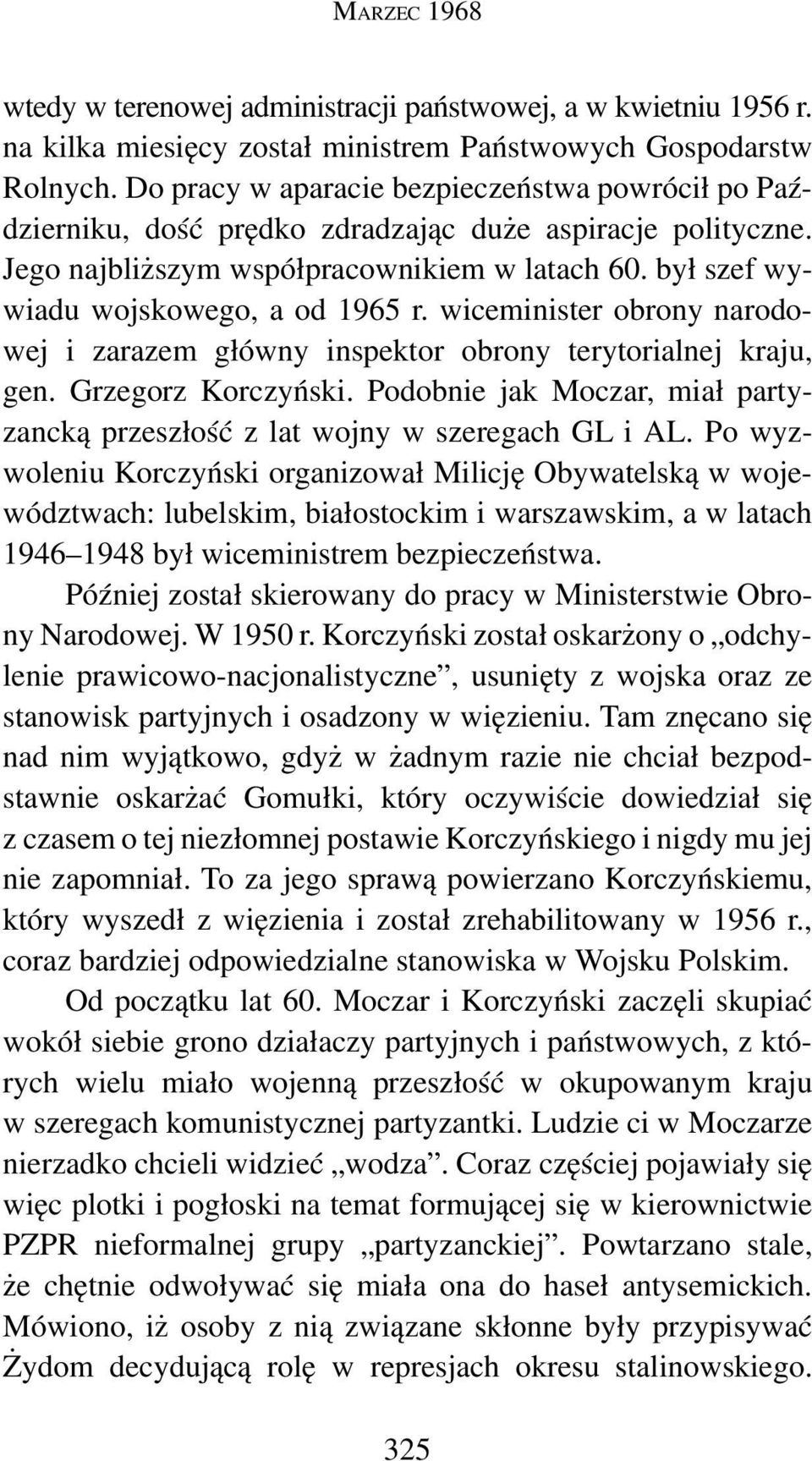 wiceminister obrony narodowej i zarazem główny inspektor obrony terytorialnej kraju, gen. Grzegorz Korczyński. Podobnie jak Moczar, miał partyzancką przeszłość z lat wojny w szeregach GL i AL.