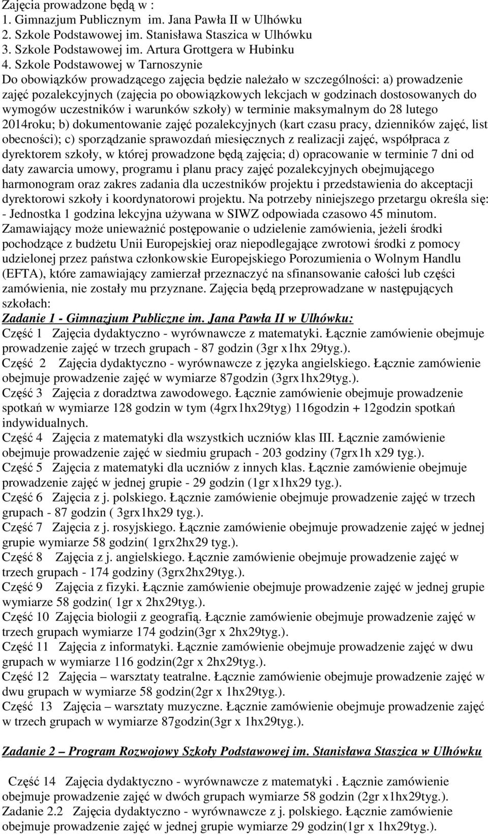 do wymogów uczestników i warunków szkoły) w terminie maksymalnym do 28 lutego 2014roku; b) dokumentowanie zajęć pozalekcyjnych (kart czasu pracy, dzienników zajęć, list obecności); c) sporządzanie