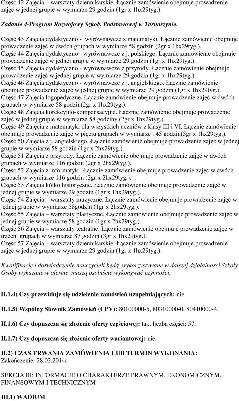 Łącznie zamówienie obejmuje prowadzenie zajęć w dwóch grupach w wymiarze 58 godzin (2gr x 1hx29tyg.). Część 44 Zajęcia dydaktyczno - wyrównawcze z j. polskiego.