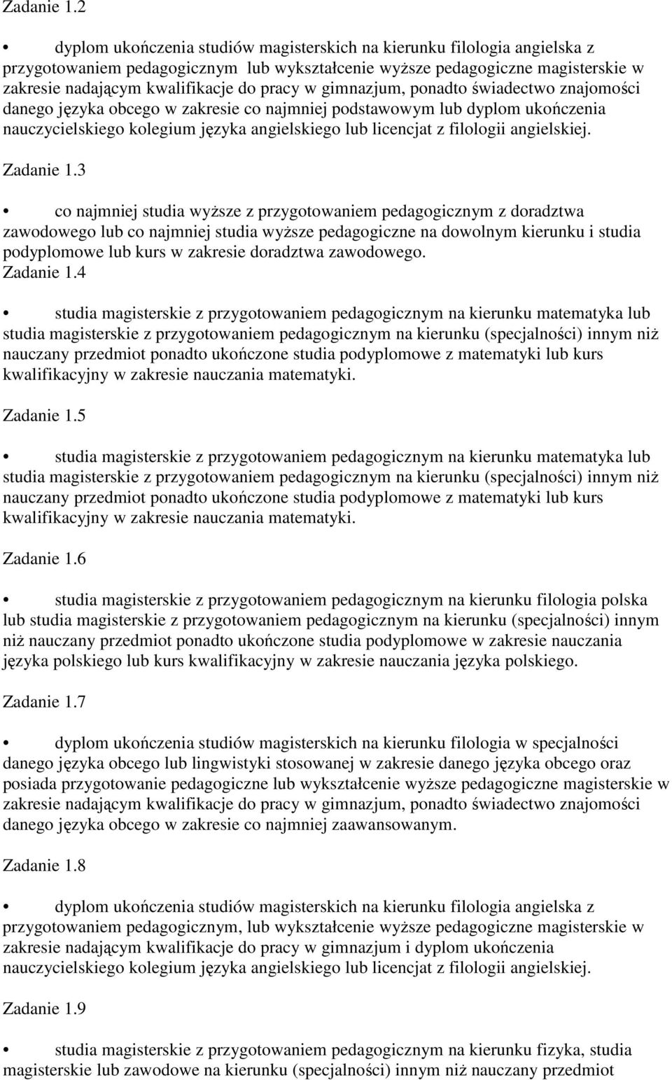 w gimnazjum, ponadto świadectwo znajomości danego języka obcego w zakresie co najmniej podstawowym lub dyplom ukończenia nauczycielskiego kolegium języka angielskiego lub licencjat z filologii