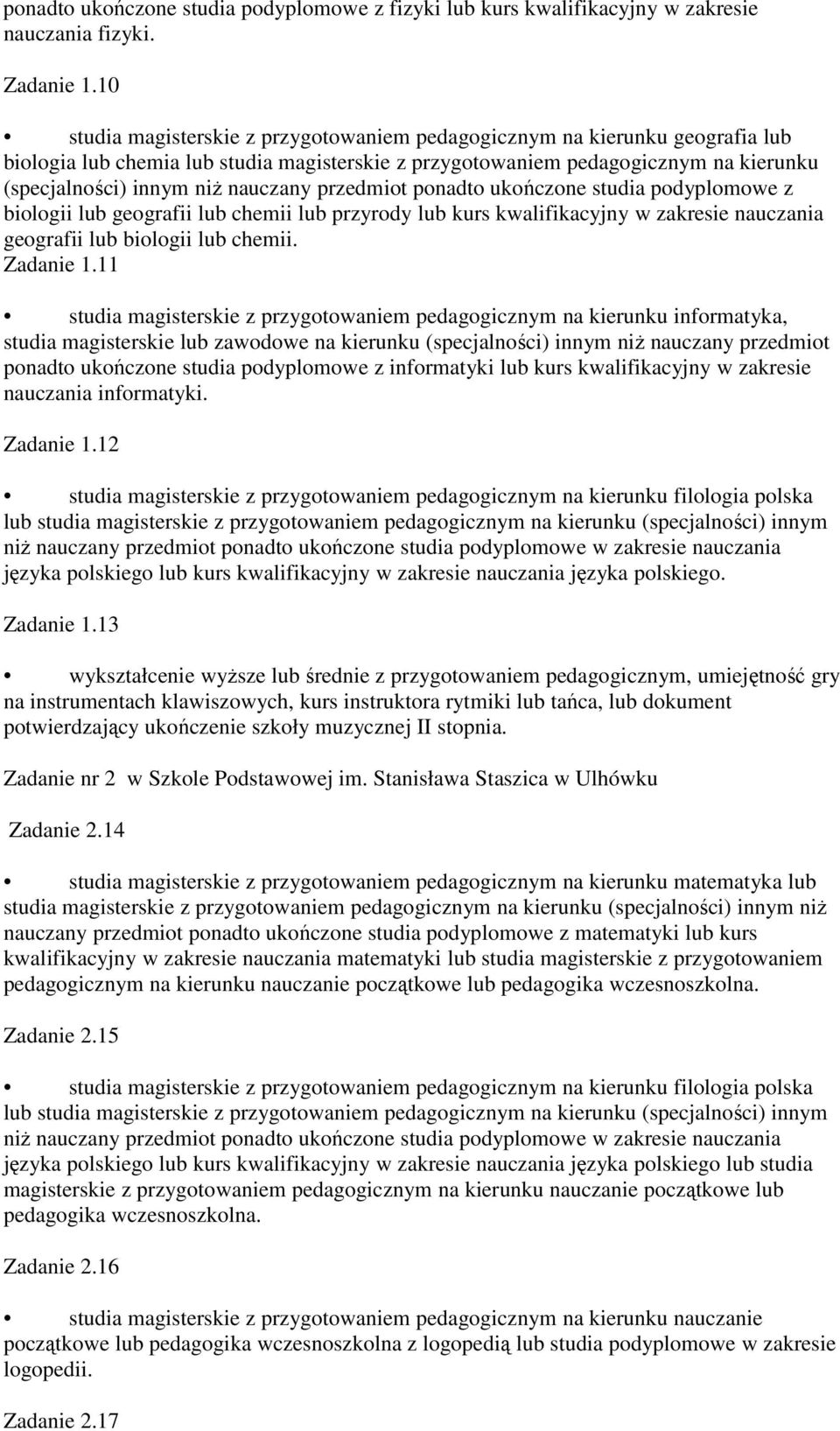 nauczany przedmiot ponadto ukończone studia podyplomowe z biologii lub geografii lub chemii lub przyrody lub kurs kwalifikacyjny w zakresie nauczania geografii lub biologii lub chemii. Zadanie 1.