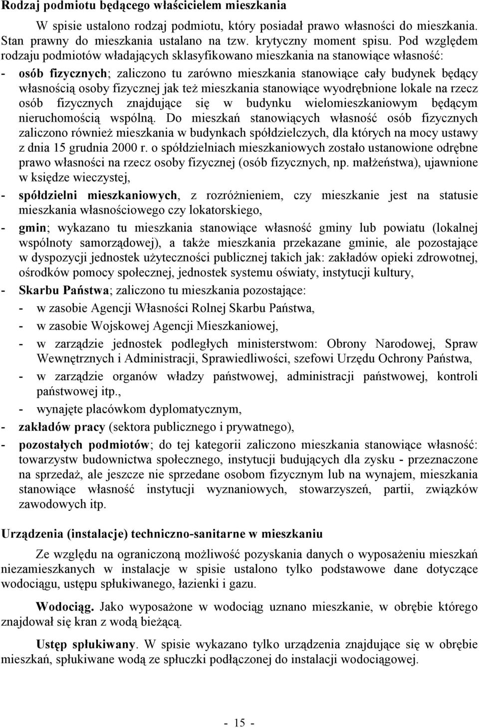 fizycznej jak też mieszkania stanowiące wyodrębnione lokale na rzecz osób fizycznych znajdujące się w budynku wielomieszkaniowym będącym nieruchomością wspólną.