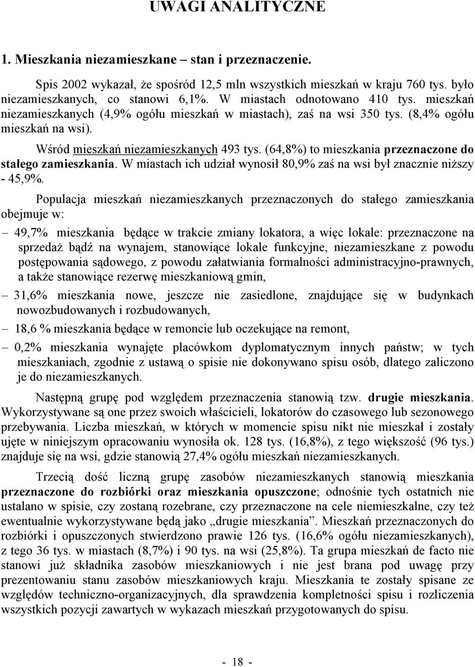 (64,8%) to mieszkania przeznaczone do stałego zamieszkania. W miastach ich udział wynosił 80,9% zaś na wsi był znacznie niższy - 45,9%.