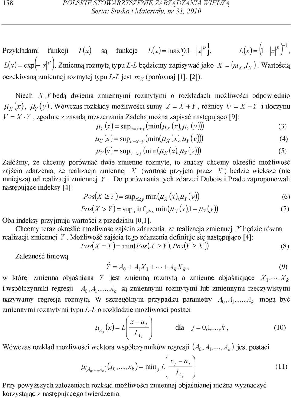 Wartoci Niech X, Y bd dwiema zmiennymi rozmytymi o rozładach moliwoci odpowiednio µ X ( x), µ Y ( y).