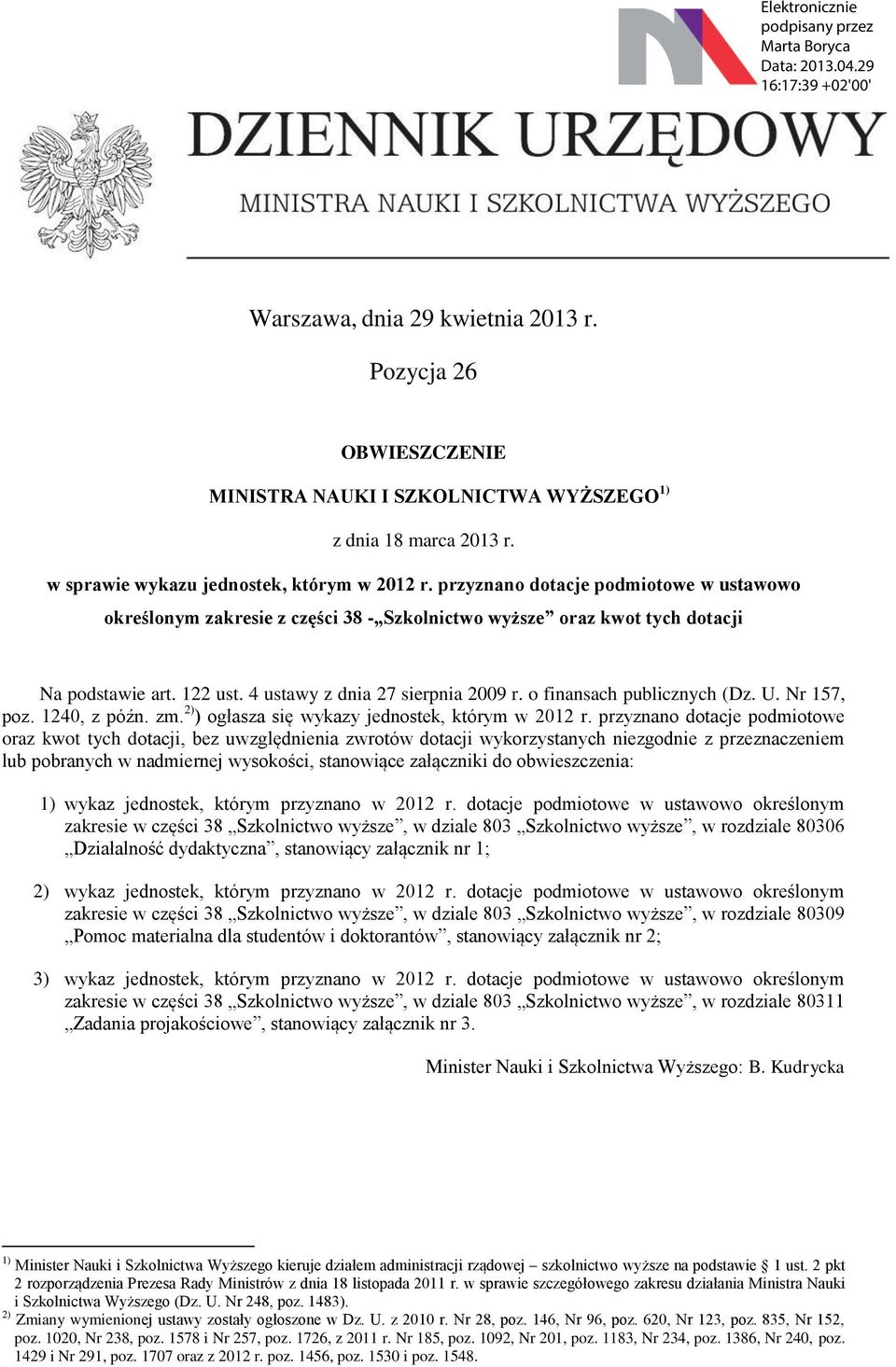 przyznano dotacje podmiotowe w ustawowo określonym zakresie z części 38 - Szkolnictwo wyższe oraz kwot tych dotacji Na podstawie art. 122 ust. 4 ustawy z dnia 27 sierpnia 2009 r.