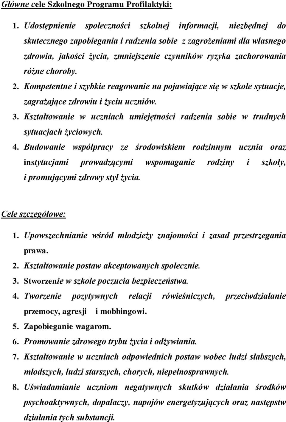 różne choroby. 2. Kompetentne i szybkie reagowanie na pojawiające się w szkole sytuacje, zagrażające zdrowiu i życiu uczniów. 3.