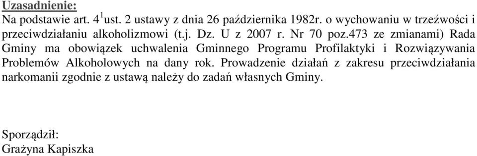 473 ze zmianami) Rada Gminy ma obowiązek uchwalenia Gminnego Programu Profilaktyki i Rozwiązywania Problemów