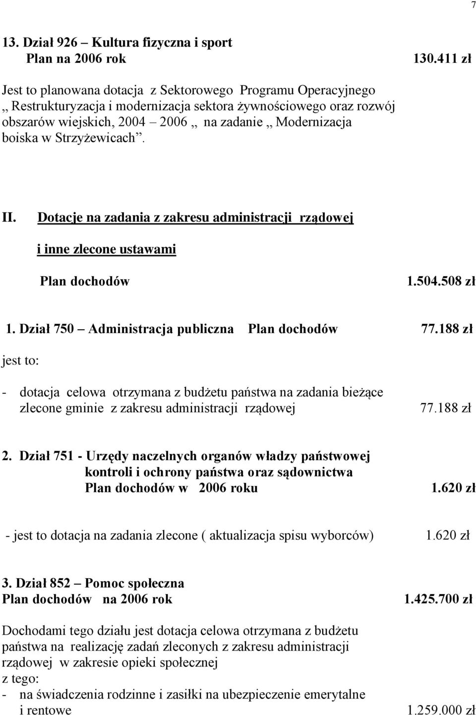 Strzyżewicach. II. Dotacje na zadania z zakresu administracji rządowej i inne zlecone ustawami Plan dochodów 1.504.508 zł 1. Dział 750 Administracja publiczna Plan dochodów 77.