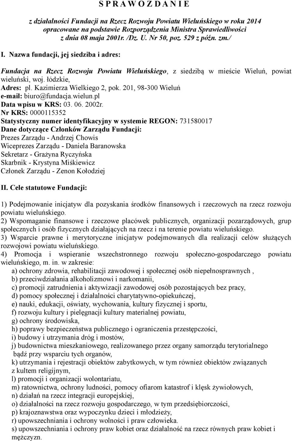 Kazimierza Wielkiego 2, pok. 201, 98-300 Wieluń e-mail: biuro@fundacja.wielun.pl Data wpisu w KRS: 03. 06. 2002r.