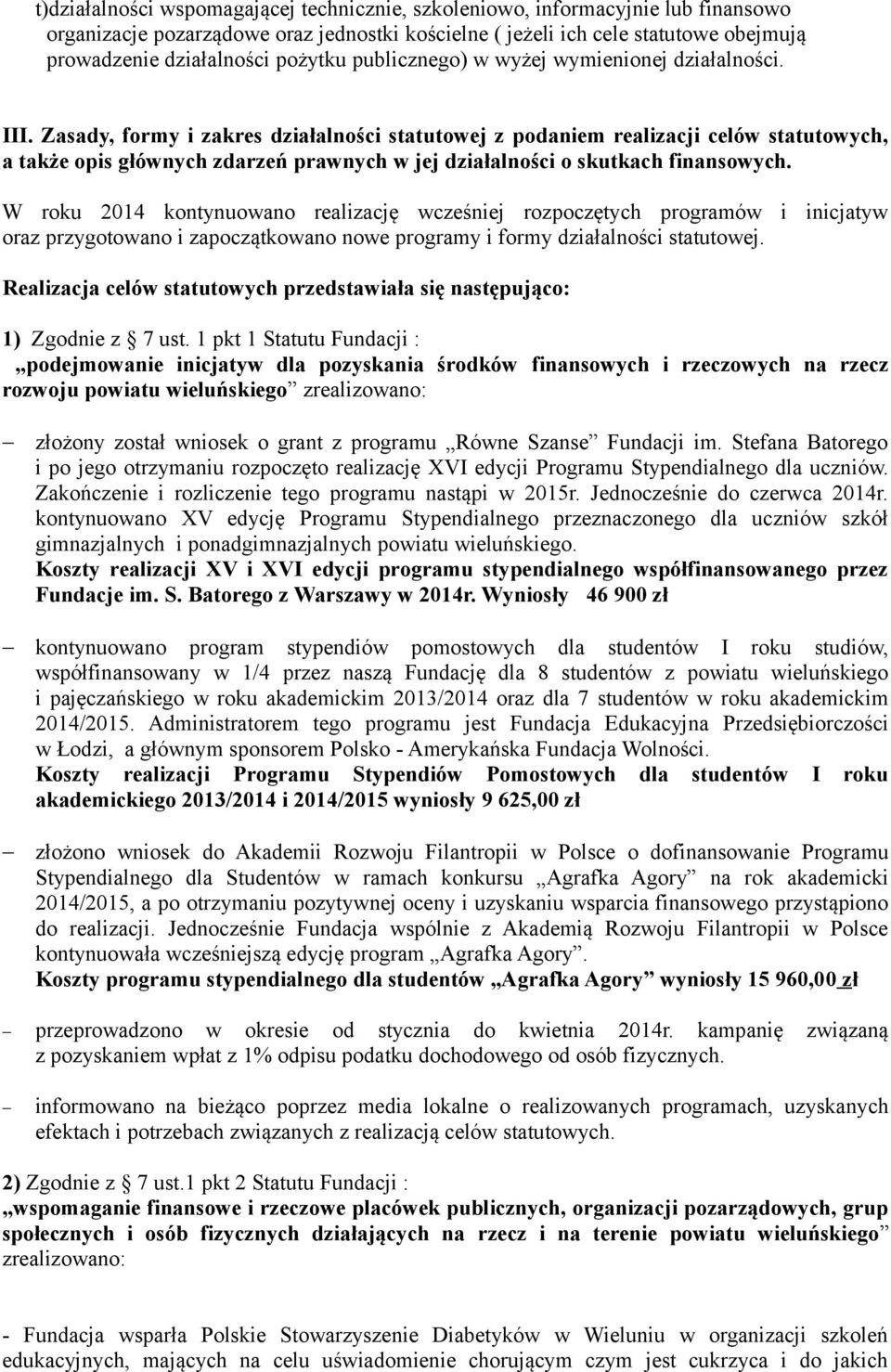 Zasady, formy i zakres działalności statutowej z podaniem realizacji celów statutowych, a także opis głównych zdarzeń prawnych w jej działalności o skutkach finansowych.