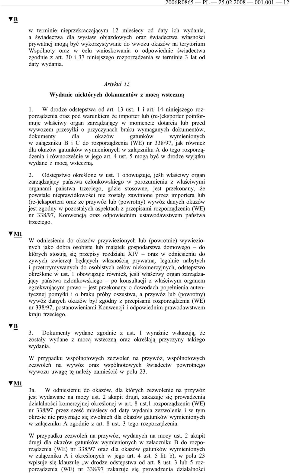 Wspólnoty oraz w celu wnioskowania o odpowiednie świadectwa zgodnie z art. 30 i 37 niniejszego rozporządzenia w terminie 3 lat od daty wydania.