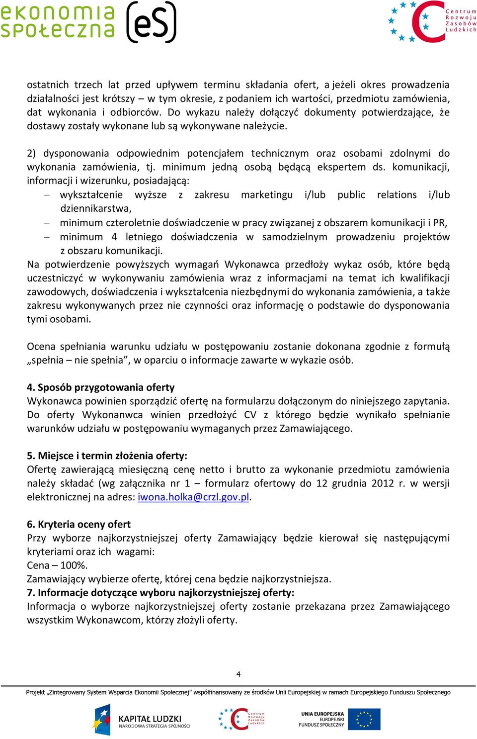 2) dysponowania odpowiednim potencjałem technicznym oraz osobami zdolnymi do wykonania zamówienia, tj. minimum jedną osobą będącą ekspertem ds.