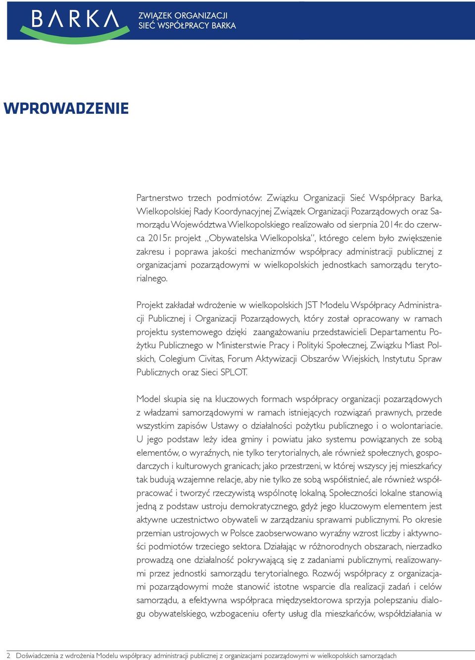 projekt Obywatelska Wielkopolska, którego celem było zwiększenie zakresu i poprawa jakości mechanizmów współpracy administracji publicznej z organizacjami pozarządowymi w wielkopolskich jednostkach