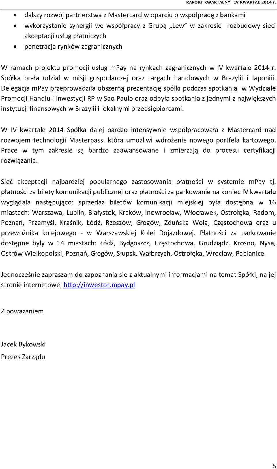 Delegacja mpay przeprowadziła obszerną prezentację spółki podczas spotkania w Wydziale Promocji Handlu i Inwestycji RP w Sao Paulo oraz odbyła spotkania z jednymi z największych instytucji