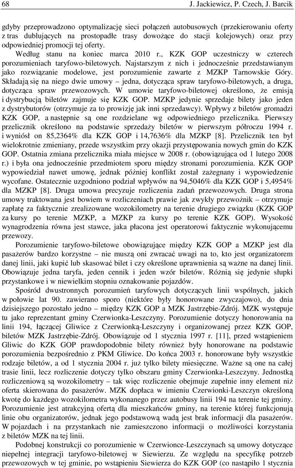 oferty. Według stanu na koniec marca 2010 r., KZK GOP uczestniczy w czterech porozumieniach taryfowo-biletowych.