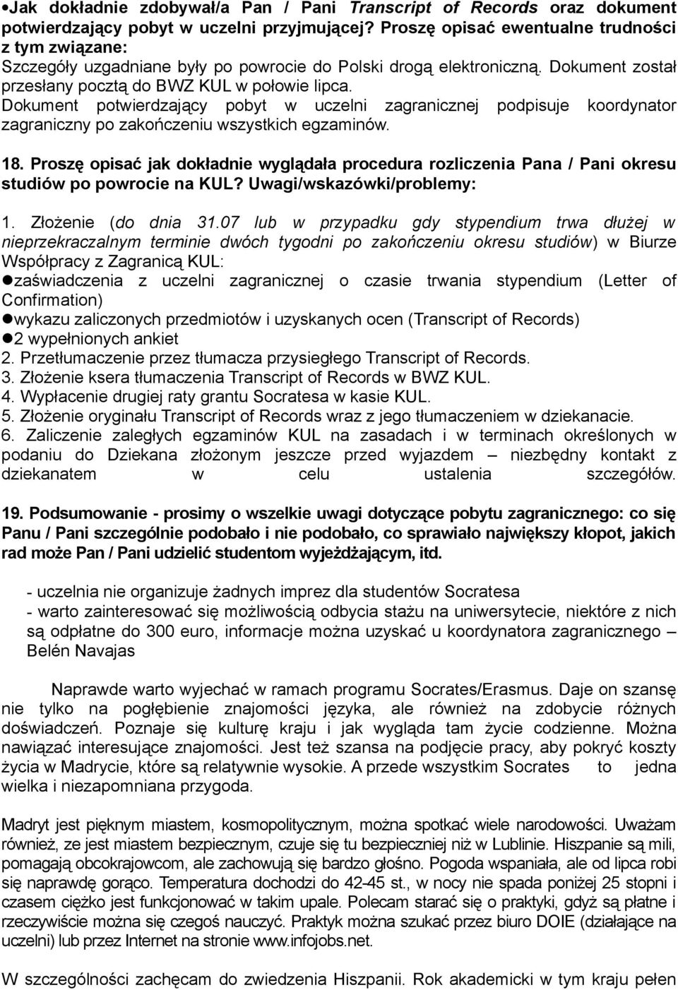 Dokument potwierdzający pobyt w uczelni zagranicznej podpisuje koordynator zagraniczny po zakończeniu wszystkich egzaminów. 18.