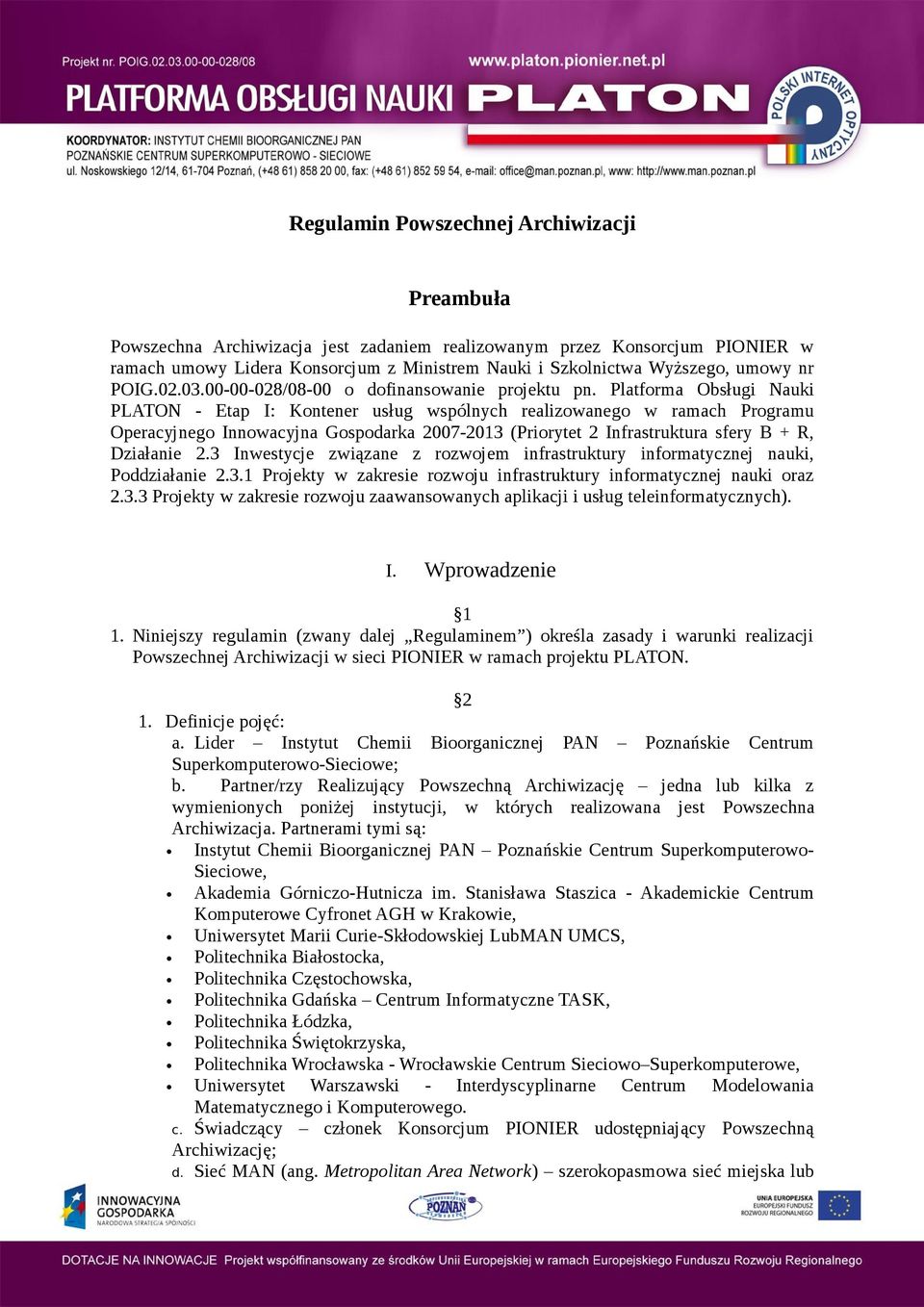 Platforma Obsługi Nauki PLATON - Etap I: Kontener usług wspólnych realizowanego w ramach Programu Operacyjnego Innowacyjna Gospodarka 2007-2013 (Priorytet 2 Infrastruktura sfery B + R, Działanie 2.