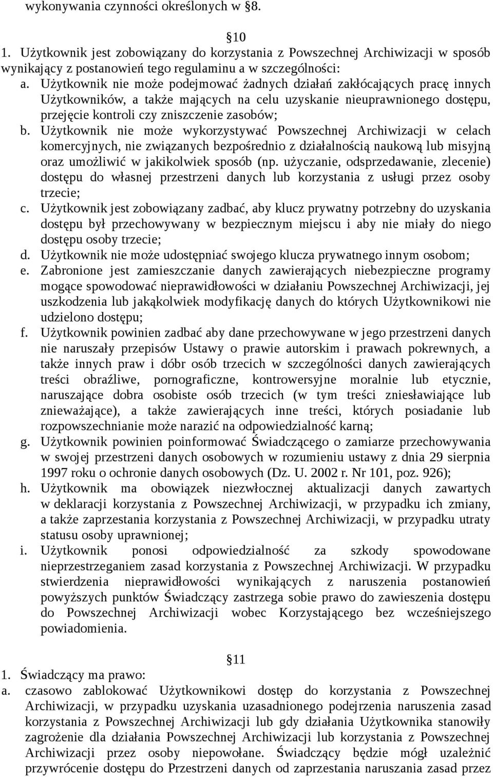 Użytkownik nie może wykorzystywać Powszechnej Archiwizacji w celach komercyjnych, nie związanych bezpośrednio z działalnością naukową lub misyjną oraz umożliwić w jakikolwiek sposób (np.